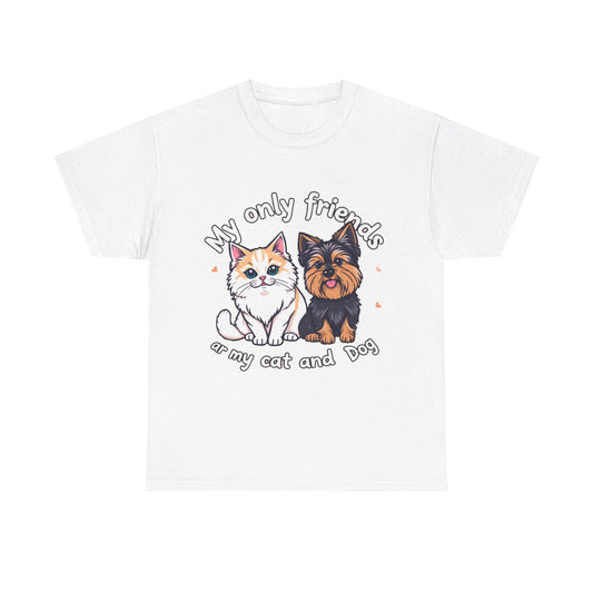 My Only Friends Ar My Cat and Dog- Exclusive T shirt - Pets Bargains