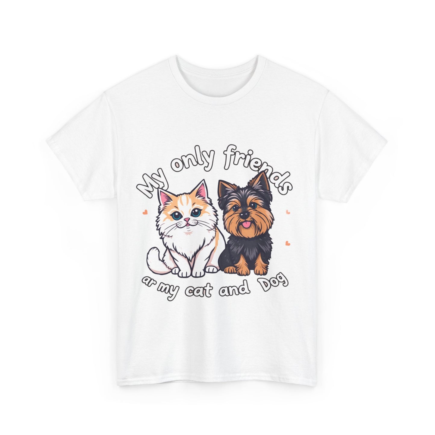 My Only Friends Ar My Cat and Dog- Exclusive T shirt - Pets Bargains
