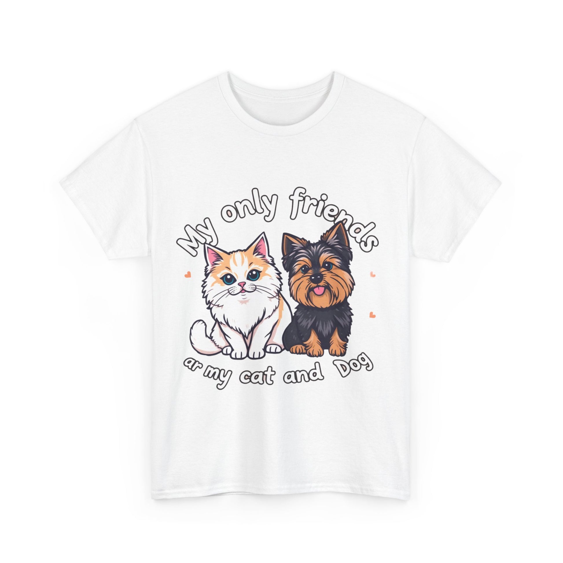 My Only Friends Ar My Cat and Dog- Exclusive T shirt - Pets Bargains