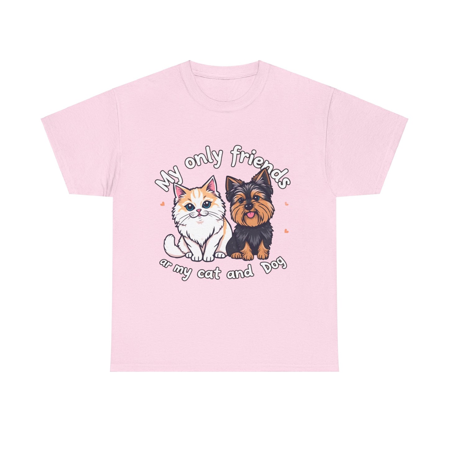 My Only Friends Ar My Cat and Dog- Exclusive T shirt - Pets Bargains