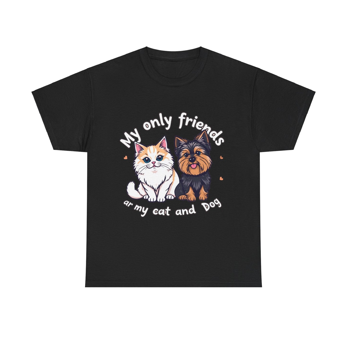 My Only Friends Ar My Cat and Dog- Exclusive T shirt - Pets Bargains